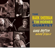 MARK SHERMAN TIM HORNER - GOOD RHYTHM GOOD VIBES CD