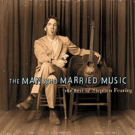 STEPHEN FEARING - MAN WHO MARRIED MUSIC: BEST OF STEPHEN FEARING CD