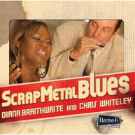 DIANA BRAITHWAITE CHRIS WHITELEY - SCRAP METAL BLUES CD