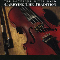 LONESOME RIVER BAND - CARRYING THE TRADITION CD