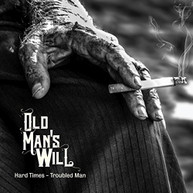 OLD MAN'S WILL - HARD TIMES - TROUBLED MAN CD