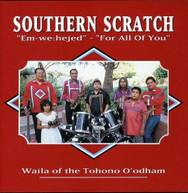 SOUTHERN SCRATCH - FOR ALL OF YOU: EM-WE:HEJED WAILA OF THE TOHONO CD