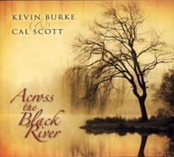 KEVIN BURKE CAL SCOTT - ACROSS THE BLACK RIVER CD