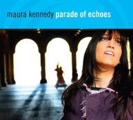 MAURA KENNEDY - PARADE OF ECHOES CD