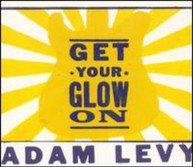 ADAM LEVY - GET YOUR GLOW ON CD