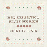 BIG COUNTRY BLUEGRASS - COUNTRY LIVIN CD