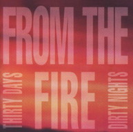 FROM THE FIRE - THIRTY DAYS DIRTY NIGHTS CD