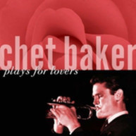 CHET BAKER - CHET BAKER PLAYS FOR LOVERS CD