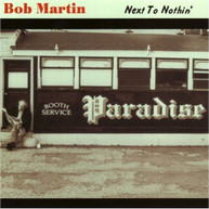 BOB MARTIN - NEXT TO NOTHIN CD