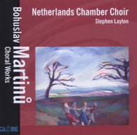 MARTINU NETHERLANDS CHAMBER CHOIR LAYTON - CHORAL WORKS CD
