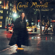 CAROL MERRILL - WHY SHOULDN'T I CD