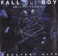 FALL OUT BOY - BELIEVERS NEVER DIE: GREATEST HITS CD
