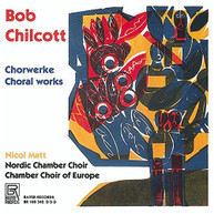 CHILCOTT MATT NORDIC CHAMBER CHOIR - CHORAL WORKS CD