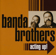 BANDA BROTHERS - ACTING UP CD