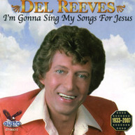 DEL REEVES - I'M GONNA SING MY SONGS FOR JESUS CD