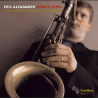 ERIC ALEXANDER - DEAD CENTER CD