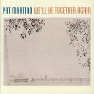 PAT MARTINO - WE'LL BE TOGETHER AGAIN CD