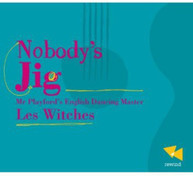 LES WITCHES - NOBODY'S JIG-MR. PLAYFORD'S ENGLISH DANCING MASTER CD