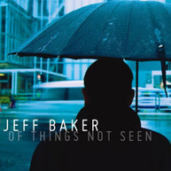 JEFF BAKER - OF THINGS NOT SEEN CD