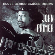 JOHN PRIMER - BLUES BEHIND CLOSED DOORS CD