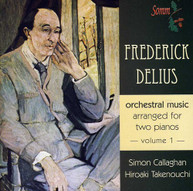 DELIUS CALLAGHAN TAKENOUCHI - ORCHESTRAL MUSIC ARRANGED FOR TWO CD