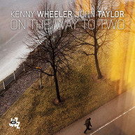 KENNY WHEELER & JOHN TAYLOR - ON THE WAY TO TWO CD