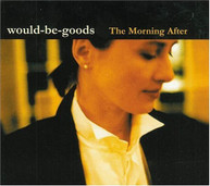 WOULD -BE-GOODS - MORNING AFTER CD