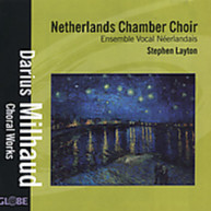 MILHAUD LAYTON NETHERLANDS CHAMBER CHOIR - CHORAL WORKS CD