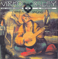 VIRKO BALEY - ORPHEUS SINGING CD