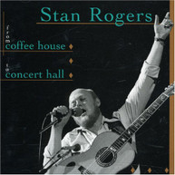STAN ROGERS - FROM COFFEE HOUSE TO CONCERT HALL CD