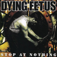 DYING FETUS - STOP AT NOTHING CD