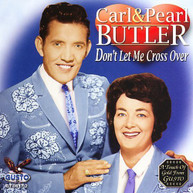 CARL BUTLER & PEARL - DON'T LET ME CROSS OVER CD