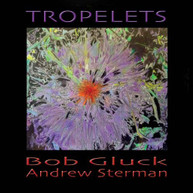 BOB GLUCK -ANDREW STERMAN - TROPELETS CD
