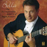 ANGEL ROMERO - BELLA: INCOMPARABLE ARTISTRY OF ANGEL ROMERO CD