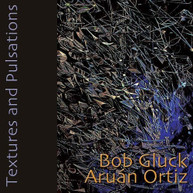 BOB GLUCK ARUAN ORTIZ - TEXTURES & PULSATIONS CD