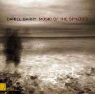 DANIEL BARRY - MUSIC OF THE SPHERES CD