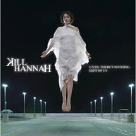 KILL HANNAH - UNTIL THERE'S NOTHING LEFT OF US CD