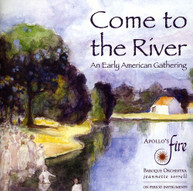 APOLLO'S FIRE - COME TO THE RIVER: AN EARLY AMERICAN GATHERING CD