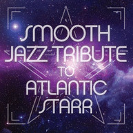 ATLANTIC STARR - SMOOTH JAZZ TRIBUTE TO ATLANTIC STARR CD