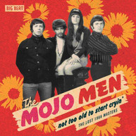 MOJO MEN - NOT TOO OLD TO START CRYIN': THE LOST 1966 MASTERS CD