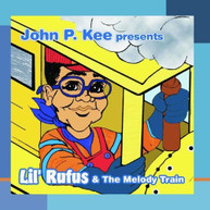 LIL RUFUS - JOHN P KEE PRESENTS LIL RUFUS & THE MELODY TRAIN CD