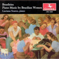 LUCIANA SOARES - BRASILEIRA: PIANO MUSIC BY BRAZILIAN WOMEN CD