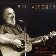 MAC WISEMAN - BLUEGRASS HITS & HEARTSONGS CD
