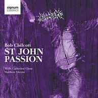 CHILCOTT WELLS CATHEDRAL CHOIR OWENS - ST JOHN PASSION CD