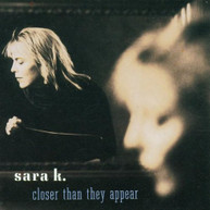 SARA K - CLOSER THAN THEY APPEAR CD