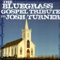 BLUEGRASS GOSPEL TRIBUTE TO JOSH TURNER VARIOUS CD