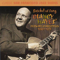 CLANCY HAYES - SATCHEL OF SONG: CLANCY HAYES PRIVATE COLLECTION CD