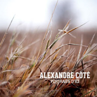 ALEXANDRE COTE - PORTRAITS D'ICI CD