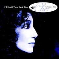 CHER - IF I COULD TURN BACK TIME: GREATEST HITS CD