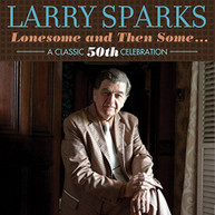 LARRY - LONESOME SPARKS & THEN SOME - LONESOME & THEN SOME-CLASSIC 50TH CD